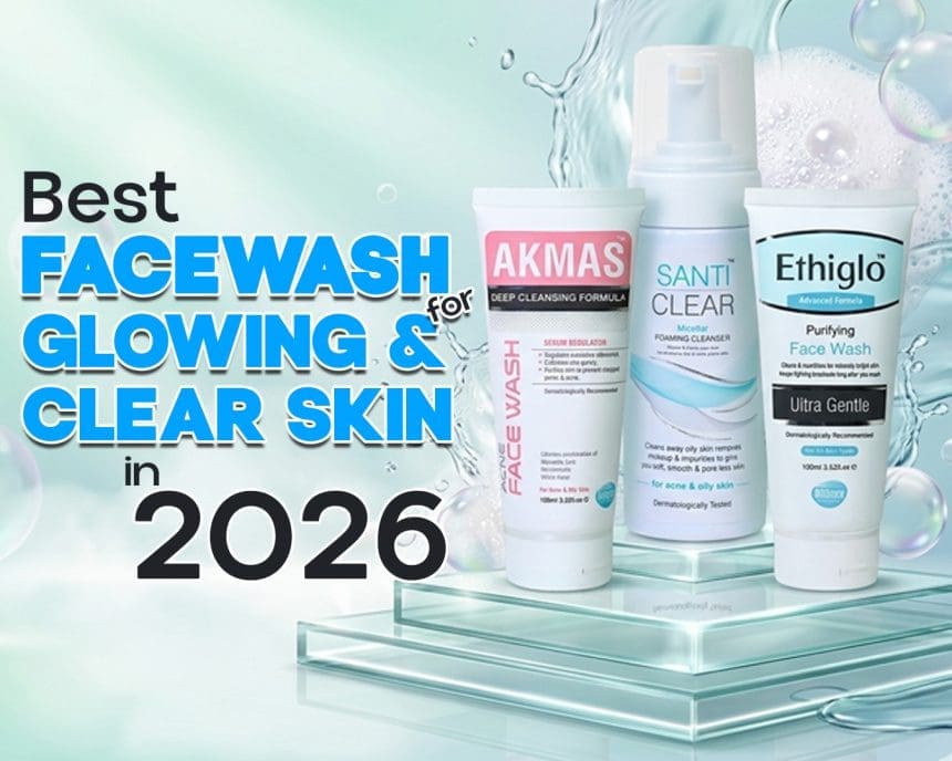 Best Face Wash in Pakistan for Glowing and Clear Skin in 2026